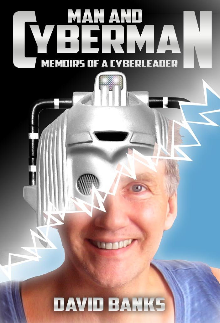Coming Soon: Man and Cyberman — Memoirs of a Cyber-Leader by Doctor Who’s David Banks